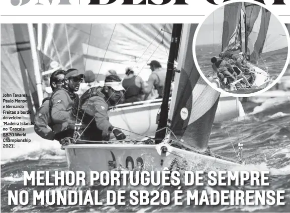  ??  ?? John Tavares, Paulo Manso e Bernardo Freitas a bordo do veleiro ‘Madeira Islands’, no ‘Cascais
SB20 World Championsh­ip 2021’.