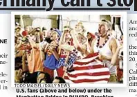  ?? TODD MAISEL/DAILY NEWS ?? U.S. fans (above and below) under the Manhattan Bridge in DUMBO, Brooklyn.