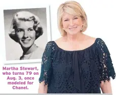  ??  ?? Martha Stewart, who turns 79 on Aug. 3, once modeled for Chanel.