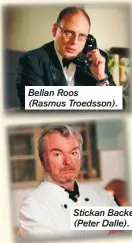  ??  ?? Bellan Roos (Rasmus Troedsson). Stickan Backe (Peter Dalle).