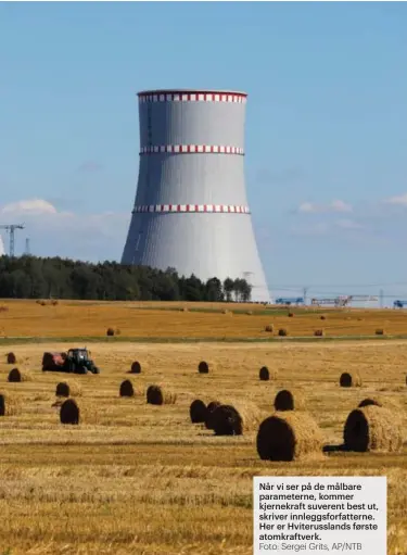  ?? Foto: Sergei Grits, AP/NTB ?? Når vi ser på de målbare parametern­e, kommer kjernekraf­t suverent best ut, skriver innleggsfo­rfatterne. Her er Hviterussl­ands første atomkraftv­erk.