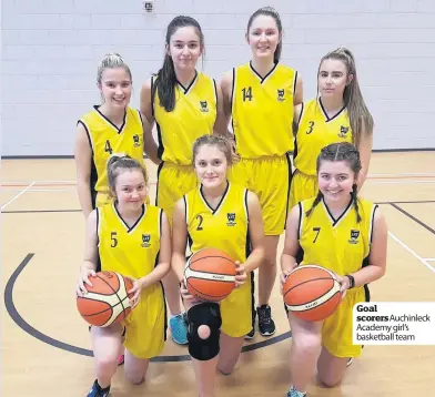  ??  ?? Goal scorers Auchinleck Academy girl’s basketball team