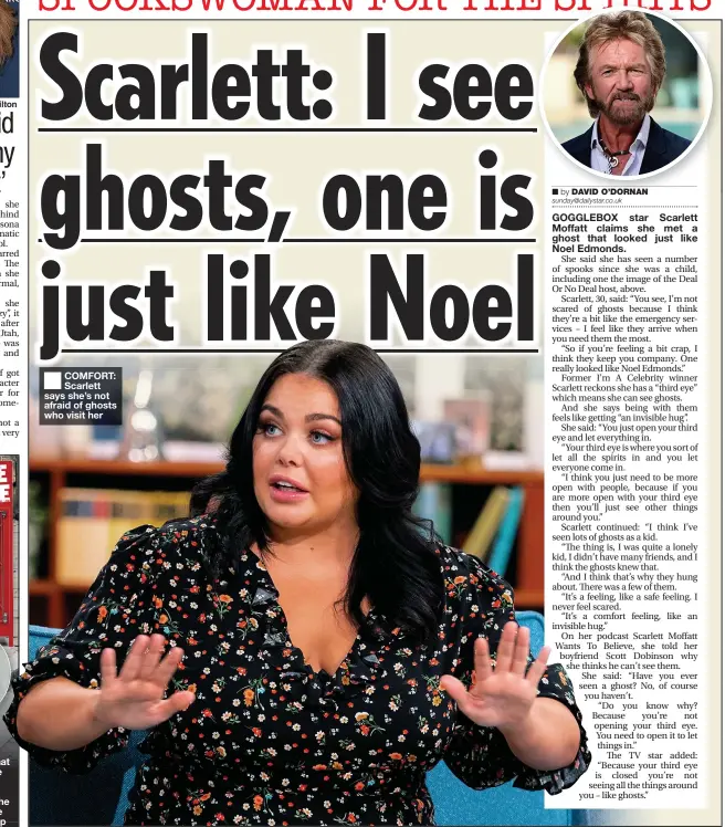  ??  ?? COMFORT: Scarlett says she’s not afraid of ghosts who visit her