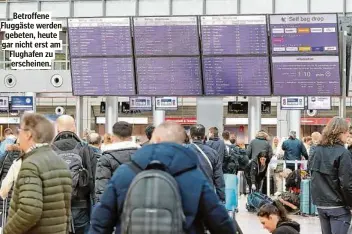  ?? ?? Betroffene Fluggäste werden gebeten, heute gar nicht erst am Flughafen zu erscheinen.