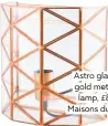  ??  ?? astro glass and gold metal wall lamp, £87.98, Maisons du Monde