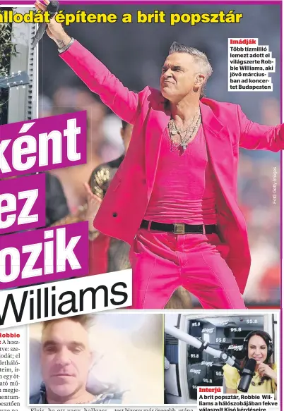  ?? ?? Imádják
Több tízmillió lemezt adott el világszert­e Robbie Williams, aki jövő márciusban ad koncertet Budapesten