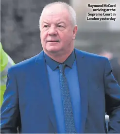  ??  ?? Raymond McCord
arriving at the Supreme Court in London yesterday