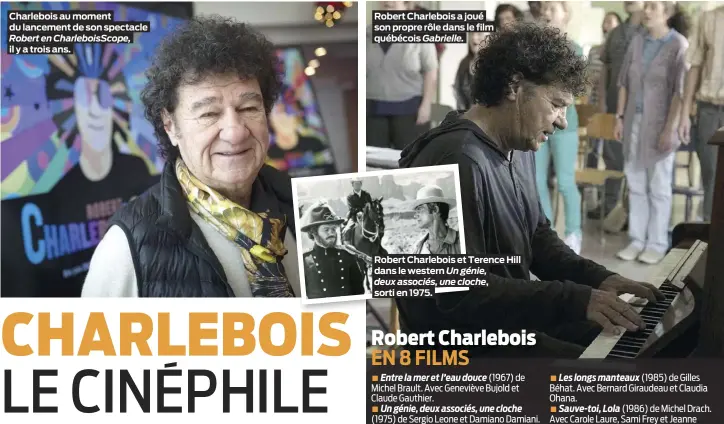  ?? ?? Charlebois au moment du lancement de son spectacle Robert en Charlebois­Scope, il y a trois ans.
Robert Charlebois a joué son propre rôle dans le film québécois Gabrielle.
Robert Charlebois et Terence Hill dans le western Un génie, deux associés, une cloche, sorti en 1975.