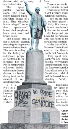  ??  ?? Captain Cook Statue, Hyde Park, Sydney, vandalised with ‘Change the Date’ and ’No Pride in Genocide’ slogans.