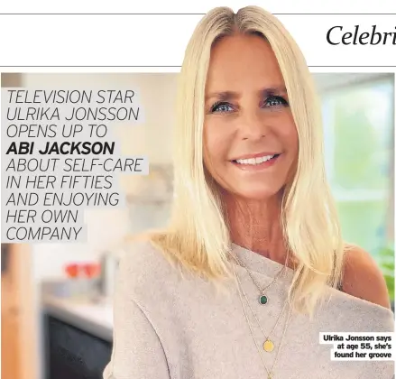  ?? ?? Ulrika Jonsson says at age 55, she’s found her groove
01 Caption