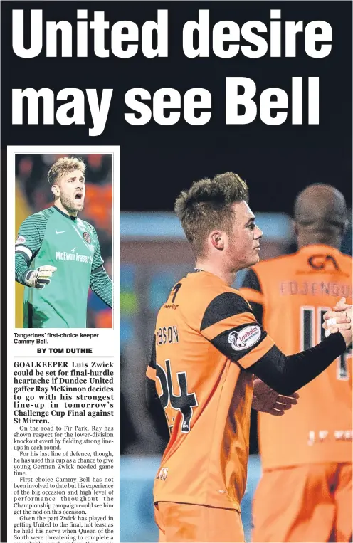  ??  ?? Tangerines’ first-choice keeper Cammy Bell. Dundee United stand-in keeper Luis Zwick celebrates with team-mate Jamie