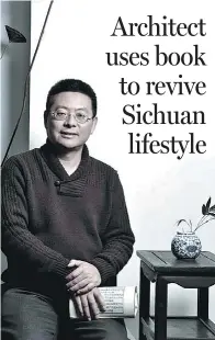  ?? PHOTOS PROVIDED TO CHINA DAILY ?? Liu Weibing, an architect and painter from Chengdu, recollects Sichuan’s old lifestyle in his newly published book Linpan.