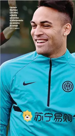  ?? GETTY IMAGES ?? Lautaro Martinez (24 anni) a destra un sorriso in allenament­o e a sinistra in campo