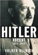  ??  ?? Hitler Ascent, 1889-1939 By Volker Ullrich; translated from the German by Jefferson Chase (Knopf; 998 pages; $40)