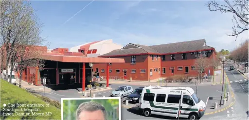  ?? The front entrance of Southport hospital; inset, Damien Moore MP ??