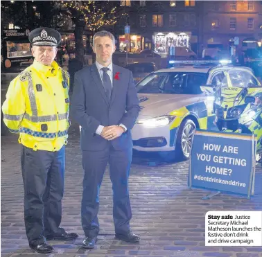  ??  ?? Stay safe Justice Secretary Michael Matheson launches the festive don’t drink and drive campaign