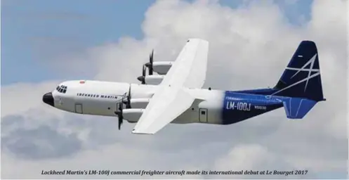  ??  ?? Lockheed Martin’s LM-100J commercial freighter aircraft made its internatio­nal debut at Le Bourget 2017