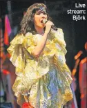  ??  ?? Live stream: Björk