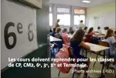  ?? (Photo archives J.-F.O.) ?? Les cours doivent reprendre pour les classes de CP, CM, e, e, re et Terminale.