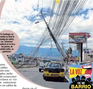  ?? Fotos: Cortesía ?? En Cumbayá, un camión se llevó la madeja de cables. Los ‘tallarines’ quedaron en la vía y los postes, de ambos lados, se quebraron.