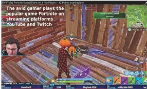  ??  ?? The avid gamer plays the popular game Fortnite on streaming platforms YouTube and Twitch