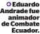  ??  ?? Eduardo Andrade fue animador de Combate Ecuador.