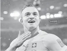  ??  ?? SHAQIRI