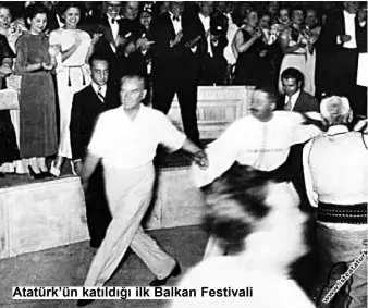  ??  ?? Atatürk’ün katıldığı ilk Balkan Festivali