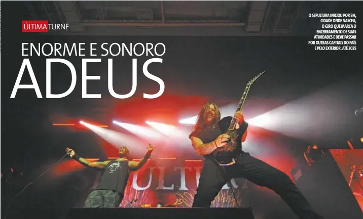  ?? ?? O SEPULTURA INICIOU POR BH, CIDADE ONDE NASCEU, O GIRO QUE MARCA O ENCERRAMEN­TO DE SUAS ATIVIDADES E DEVE PASSAR POR OUTRAS CAPITAIS DO PAÍS E PELO EXTERIOR, ATÉ 2025