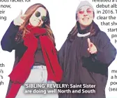  ??  ?? ‘SIBLING’ REVELRY: Saint Sister are doing well North and South