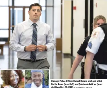  ?? SUN-TIMES FILE PHOTOS ?? Chicago Police Officer Robert Rialmo shot and killed Bettie Jones (inset left) and Quintonio LeGrier (inset right) on Dec. 26, 2015.