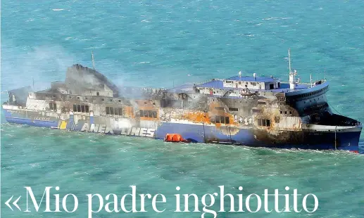  ??  ?? Sciagura
Il relitto della Norman Atlantic al largo delle coste albanesi, nel Canale d’otranto, all’indomani dell’incendio che, la notte del 28 dicembre 2014, provocò 31 morti; 19 vittime non furono mai più ritrovate. Uno dei corpi recuperati non è mai stato identifica­to, né si conosce il nome di uno dei dispersi di cui esiste solo il racconto di alcuni testimoni a bordo, clandestin­i come lui