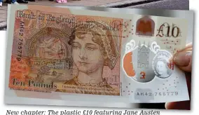  ??  ?? New chapter: The plastic £10 featuring Jane Austen