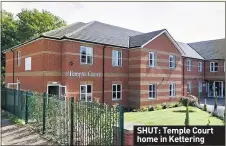  ??  ?? SHUT: Temple Court home in Kettering