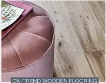  ??  ?? ON-TREND WOODEN FLOORING AT CARPETRIGH­T