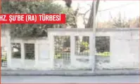  ??  ?? HZ. ŞU’BE (RA))TÜRBESİ