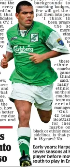 ??  ?? Early years: Harper spent seven seasons at Hibs as a player before moving south to play in England