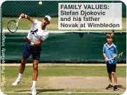  ?? ?? FAMILY VALUES: Stefan Djokovic and his father Novak at Wimbledon