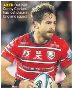  ??  ?? AXED Out-half Danny Cipriani has lost place in England squad