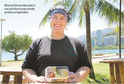  ?? UEDSON JUNIOR/ DIVULGAÇÃO ?? Maria Clara se descobriu na cozinha e hoje vende pratos congelados