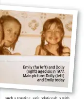  ??  ?? Emily (far left) and Dolly
(right) aged six in 1977. Main picture: Dolly (left)
and Emily today