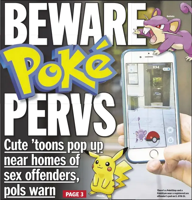  ??  ?? There’s a PokéStop and a PokéGym near a registered sex offender’s pad on E. 87th St.