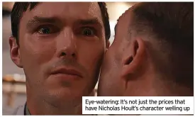  ?? ?? Eye-watering: It’s not just the prices that have Nicholas Hoult’s character welling up