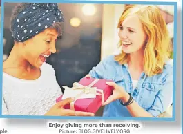  ?? Picture: BLOG.GIVELIVELY.ORG ?? Enjoy giving more than receiving.