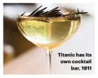  ??  ?? Titanic has its own cocktail bar, 1911