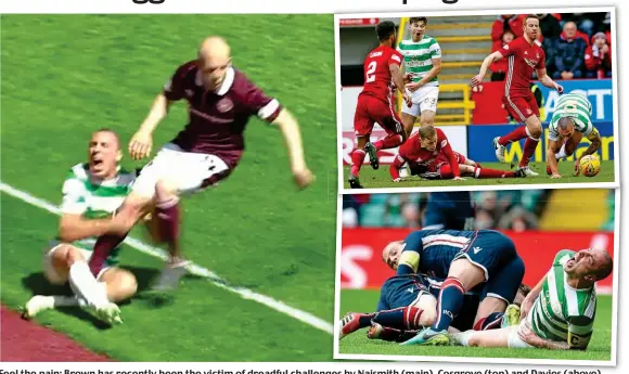  ??  ?? Feel the pain: Brown has recently been the victim of dreadful challenges by Naismith (main), Cosgrove (top) and Davies (above)