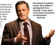  ?? Tony Dejak / Associated Press 2015 ?? Cleveland Cavaliers owner Dan Gilbert apologized for a racially “tone deaf ” real estate ad posted in downtown Detroit.