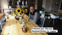  ??  ?? Frühstück gut, alles gut: Reinhold Richter im „Lagom“