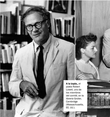  ??  ?? A la izqda., el poeta Robert Lowell, uno de los miembros del comité, en la librería Grolier, Cambridge (Massachuse­tts, EE. UU.).