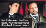  ??  ?? Max Liebermann (Matthew Beard) with Inspector Oskar Rheinhardt (Juergen Maurer)